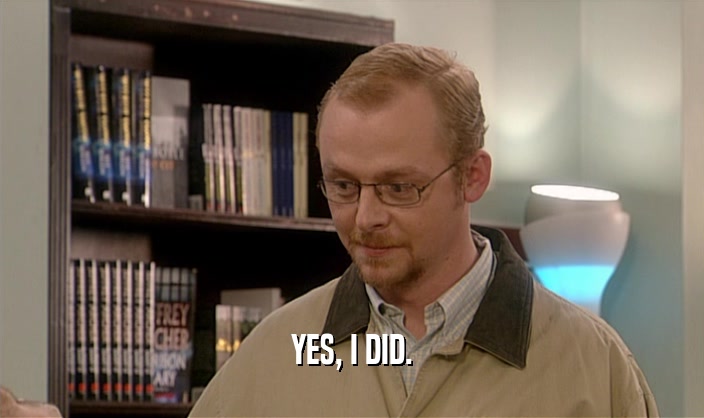 YES, I DID.  