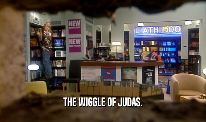 THE WIGGLE OF JUDAS.  