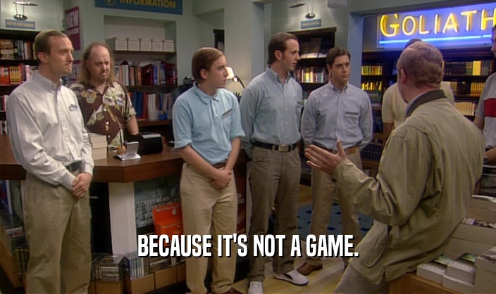 BECAUSE IT'S NOT A GAME.  