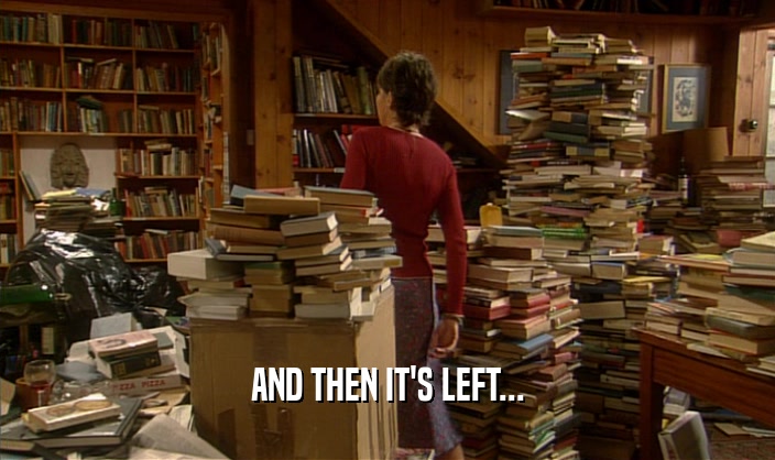 AND THEN IT'S LEFT...  