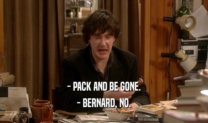 - PACK AND BE GONE. - BERNARD, NO. 