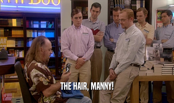 THE HAIR, MANNY!  
