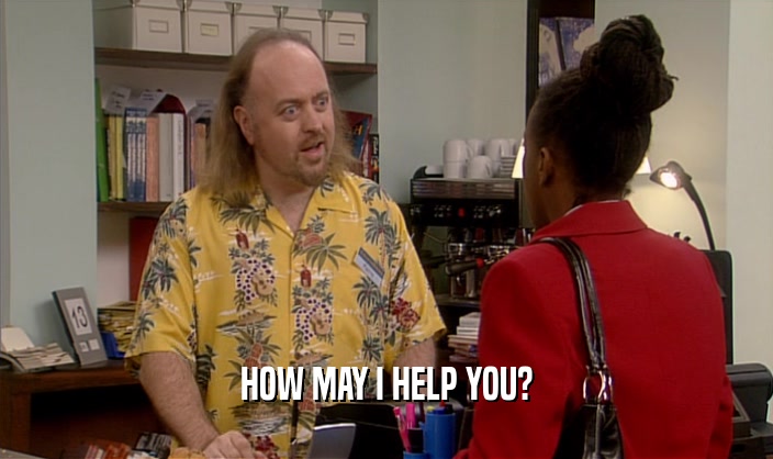 HOW MAY I HELP YOU?  