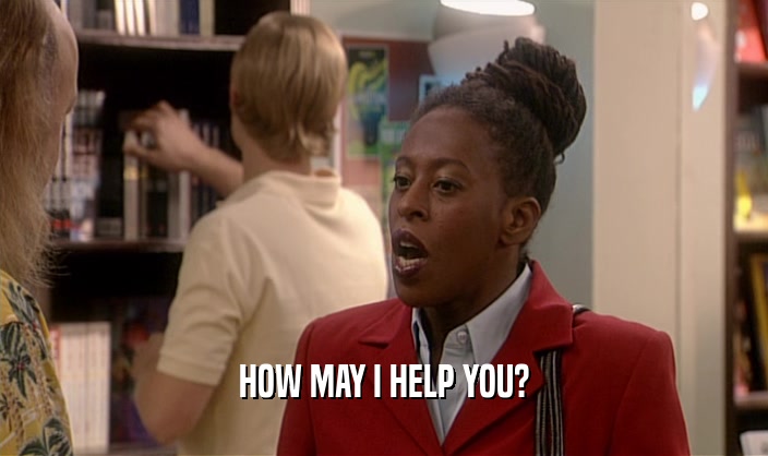 HOW MAY I HELP YOU?  