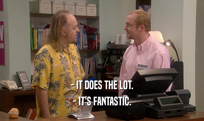 - IT DOES THE LOT. - IT'S FANTASTIC. 