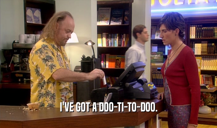 I'VE GOT A DOO-TI-TO-DOO.  