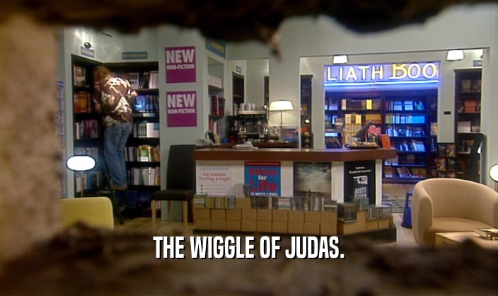 THE WIGGLE OF JUDAS.  