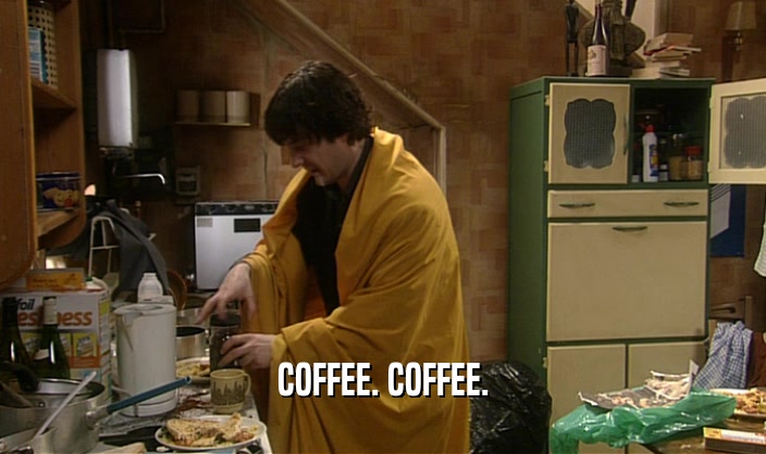 COFFEE. COFFEE.  