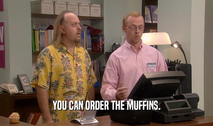 YOU CAN ORDER THE MUFFINS.  
