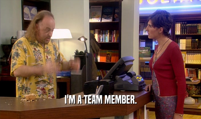 I'M A TEAM MEMBER.  