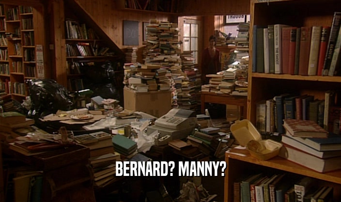 BERNARD? MANNY?  