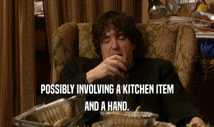 POSSIBLY INVOLVING A KITCHEN ITEM AND A HAND. 