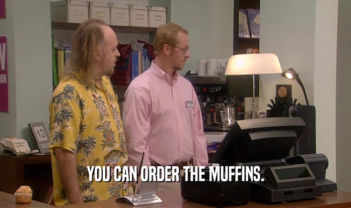 YOU CAN ORDER THE MUFFINS.  