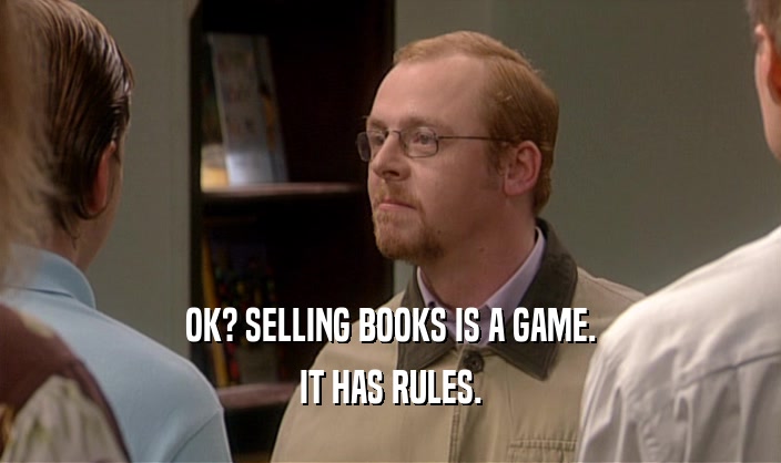OK? SELLING BOOKS IS A GAME. IT HAS RULES. 