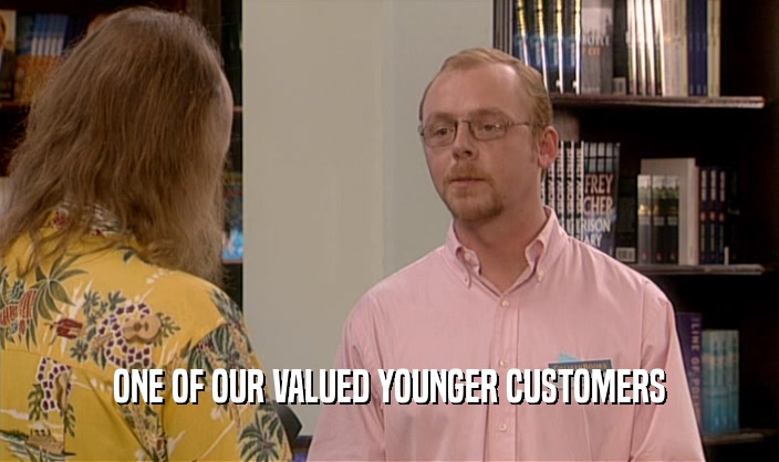 ONE OF OUR VALUED YOUNGER CUSTOMERS  