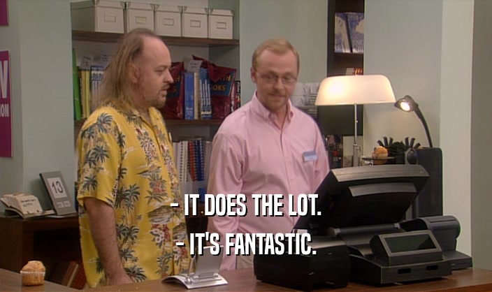 - IT DOES THE LOT. - IT'S FANTASTIC. 