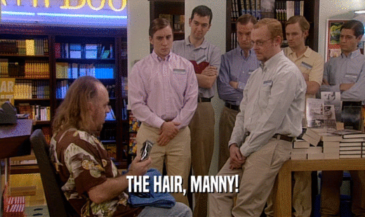 THE HAIR, MANNY!
  