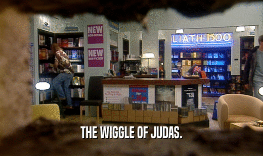 THE WIGGLE OF JUDAS.
  