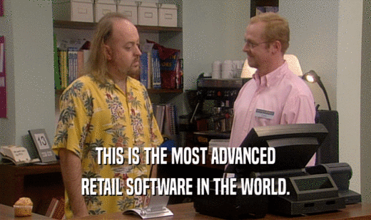 THIS IS THE MOST ADVANCED
 RETAIL SOFTWARE IN THE WORLD.
 