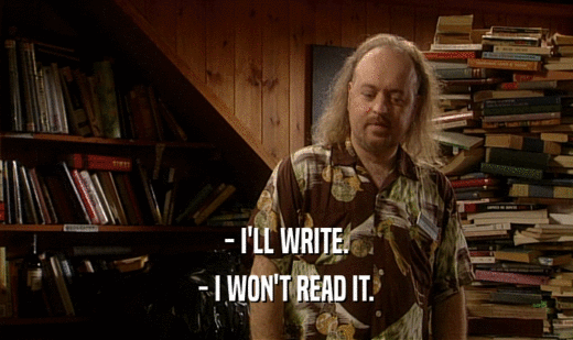 - I'LL WRITE.
 - I WON'T READ IT.
 