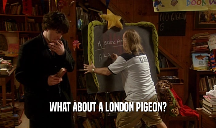 WHAT ABOUT A LONDON PIGEON?  