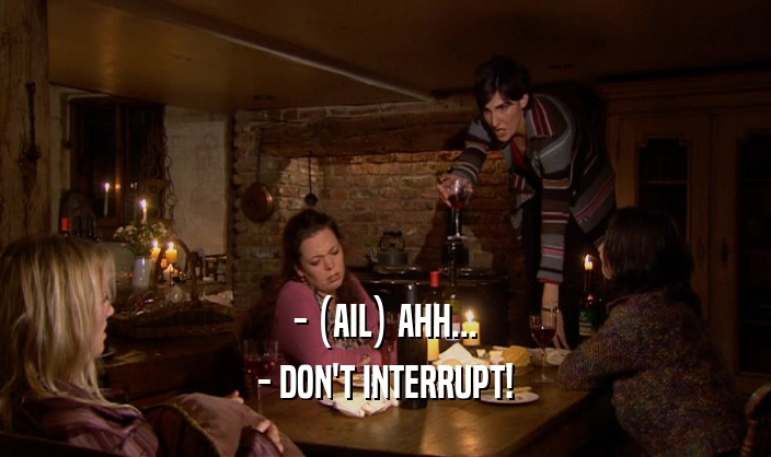 - (AIL) AHH...
 - DON'T INTERRUPT!
 