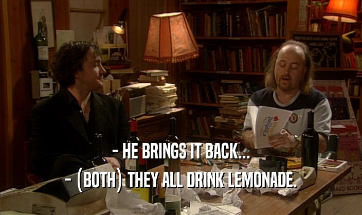 - HE BRINGS IT BACK... - (BOTH) THEY ALL DRINK LEMONADE. 