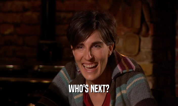 WHO'S NEXT?  
