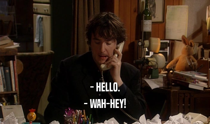 - HELLO. - WAH-HEY! 