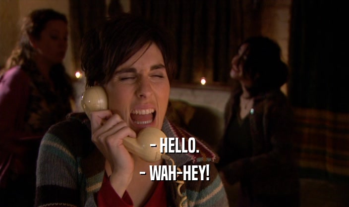 - HELLO. - WAH-HEY! 