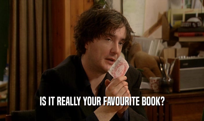 IS IT REALLY YOUR FAVOURITE BOOK?  