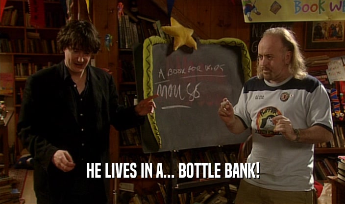 HE LIVES IN A... BOTTLE BANK!
  