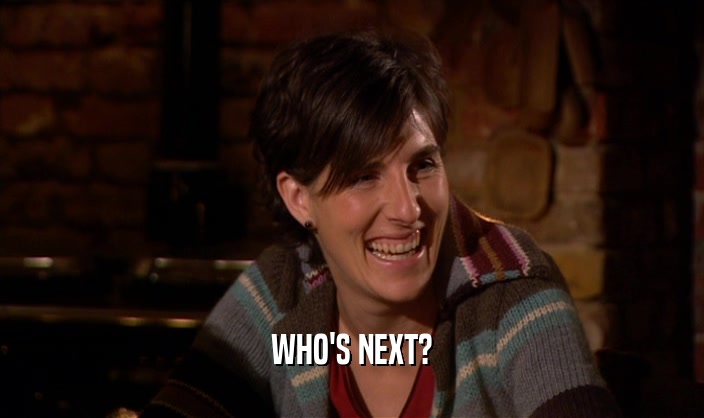 WHO'S NEXT?  