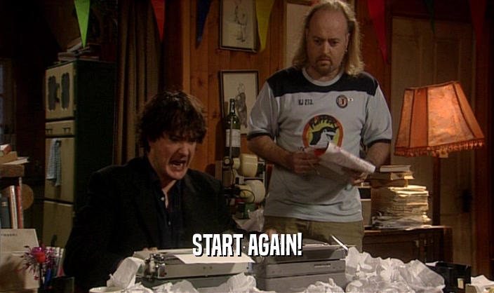 START AGAIN!  