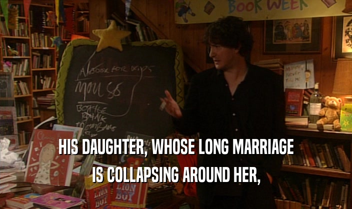 HIS DAUGHTER, WHOSE LONG MARRIAGE IS COLLAPSING AROUND HER, 