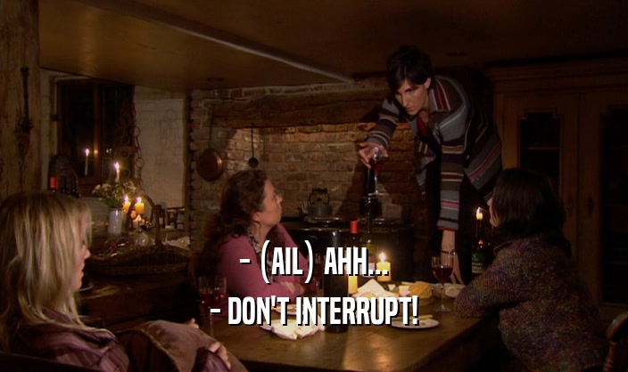 - (AIL) AHH...
 - DON'T INTERRUPT!
 