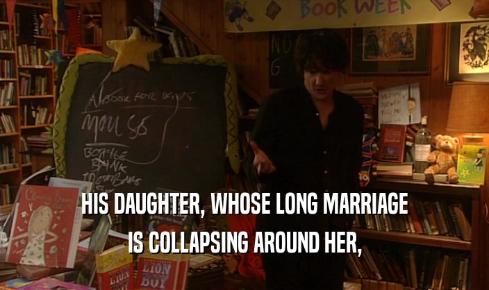 HIS DAUGHTER, WHOSE LONG MARRIAGE IS COLLAPSING AROUND HER, 