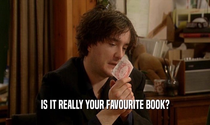 IS IT REALLY YOUR FAVOURITE BOOK?  