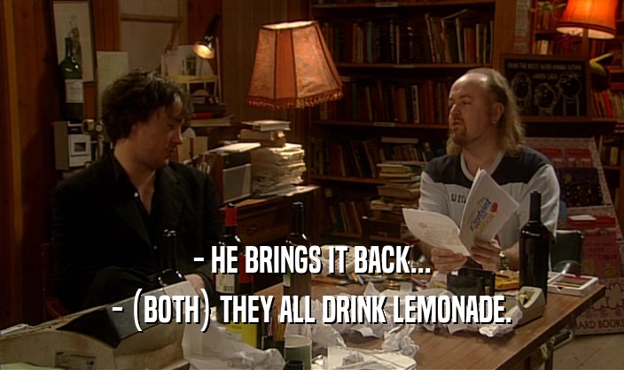 - HE BRINGS IT BACK... - (BOTH) THEY ALL DRINK LEMONADE. 