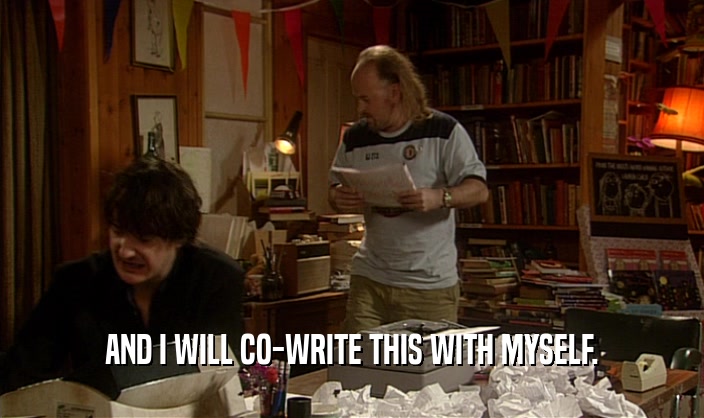 AND I WILL CO-WRITE THIS WITH MYSELF.  