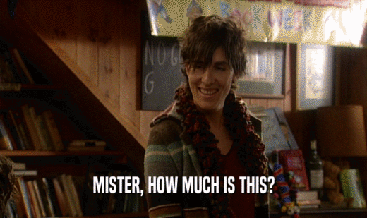 MISTER, HOW MUCH IS THIS?  
