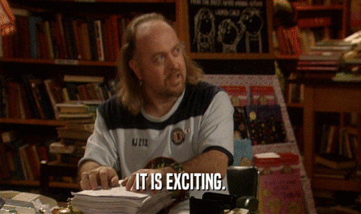 IT IS EXCITING.  
