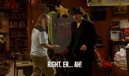 RIGHT. ER... AH!  