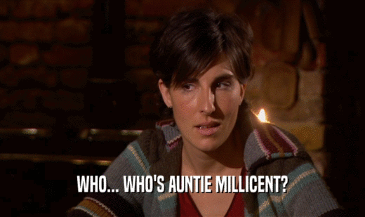WHO... WHO'S AUNTIE MILLICENT?
  
