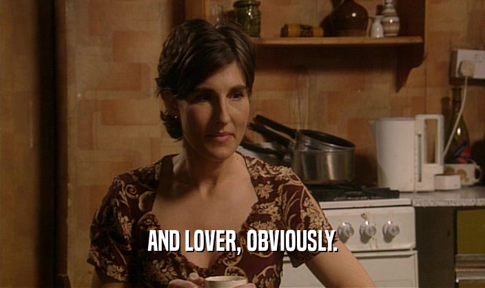 AND LOVER, OBVIOUSLY.  
