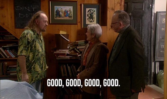 GOOD, GOOD, GOOD, GOOD.  