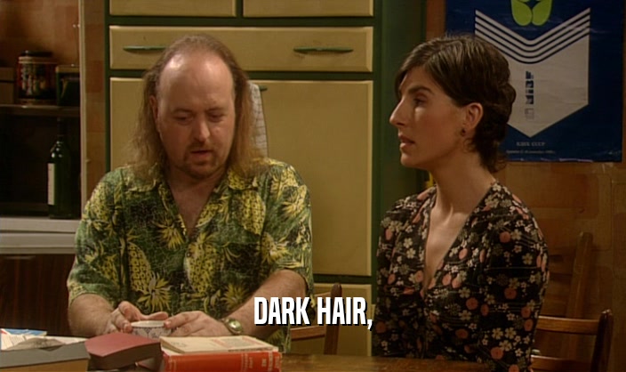 DARK HAIR,  