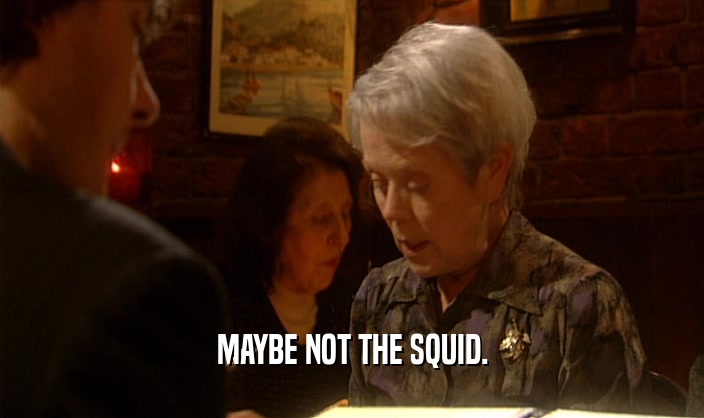MAYBE NOT THE SQUID.  