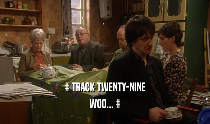 # TRACK TWENTY-NINE WOO... # 