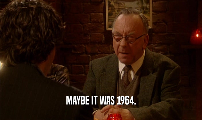 MAYBE IT WAS 1964.  